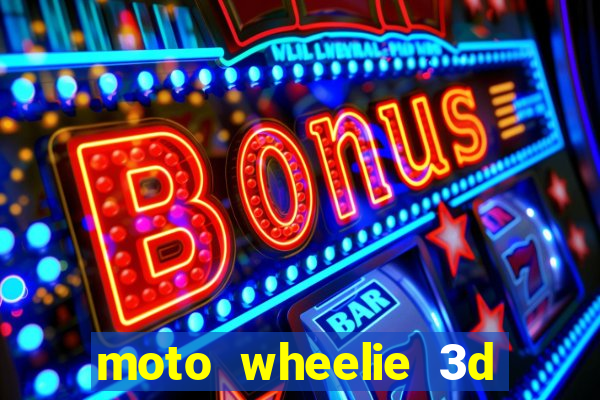 moto wheelie 3d dinheiro infinito